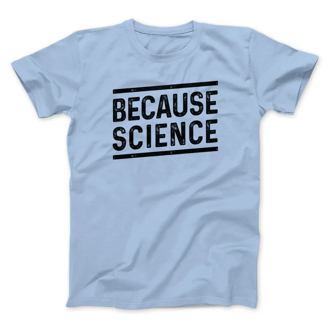 Because Science Men/Unisex T-Shirt