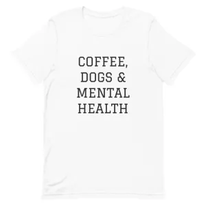 Coffee, Dogs & Mental Health T-Shirt