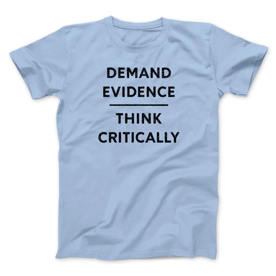 Demand Evidence and Think Critically Men/Unisex T-Shirt
