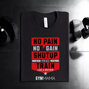 Gym Mama No Pain Train Like A Mother T-Shirt