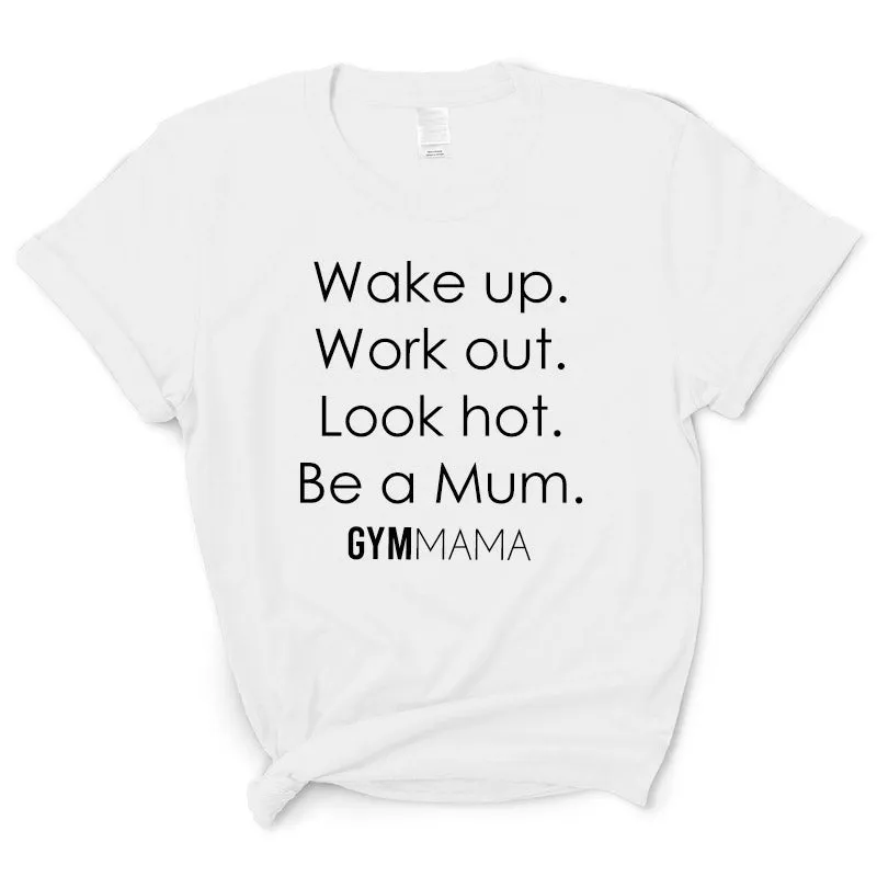 Gym Mama Wake Up Work Out look Hot T-Shirt