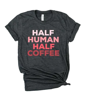 Half Human Half Coffee Shirt | Unisex Crew