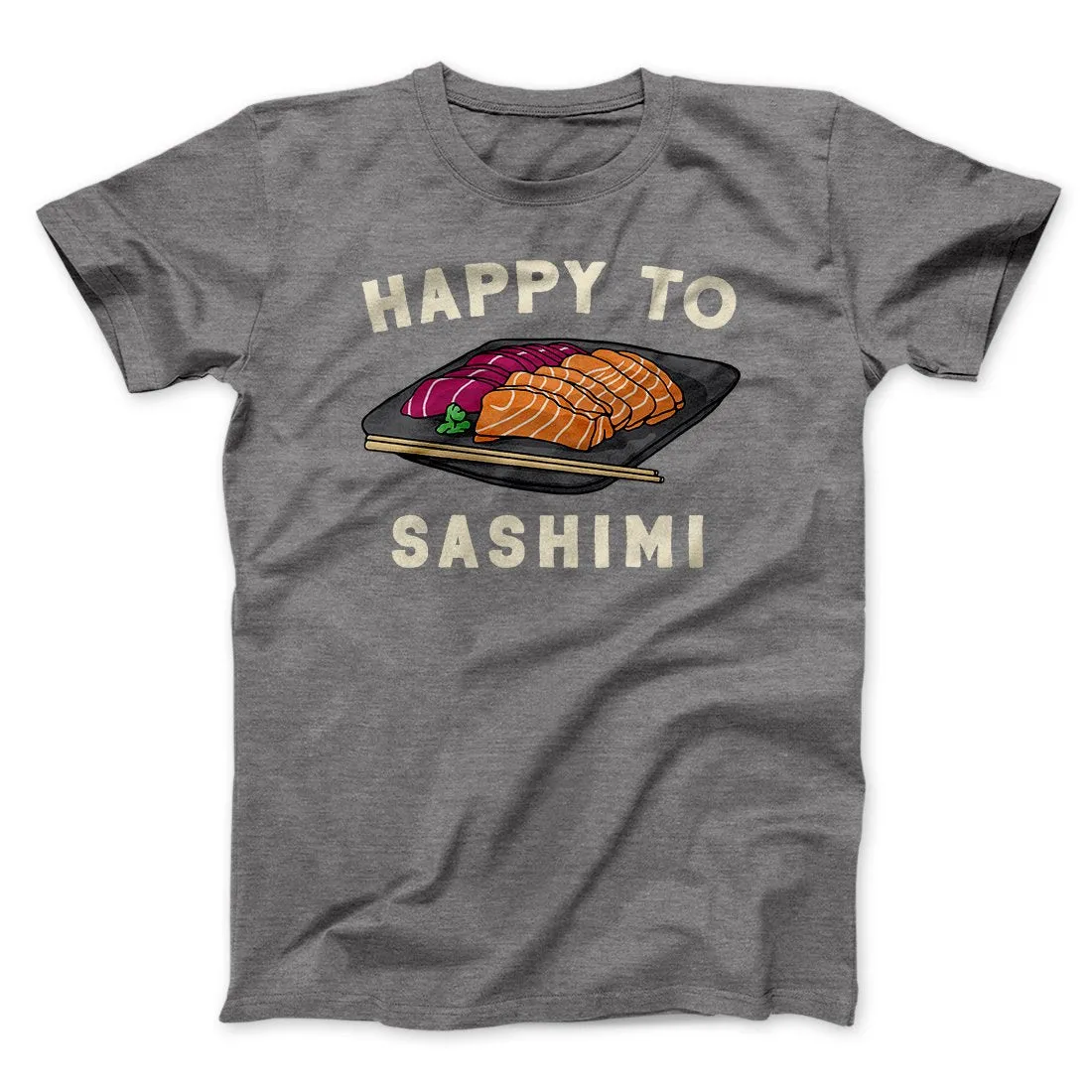 Happy To Sashimi Funny Men/Unisex T-Shirt