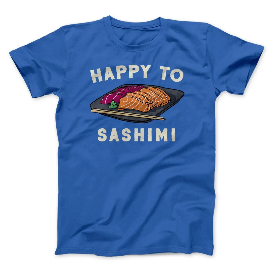 Happy To Sashimi Funny Men/Unisex T-Shirt