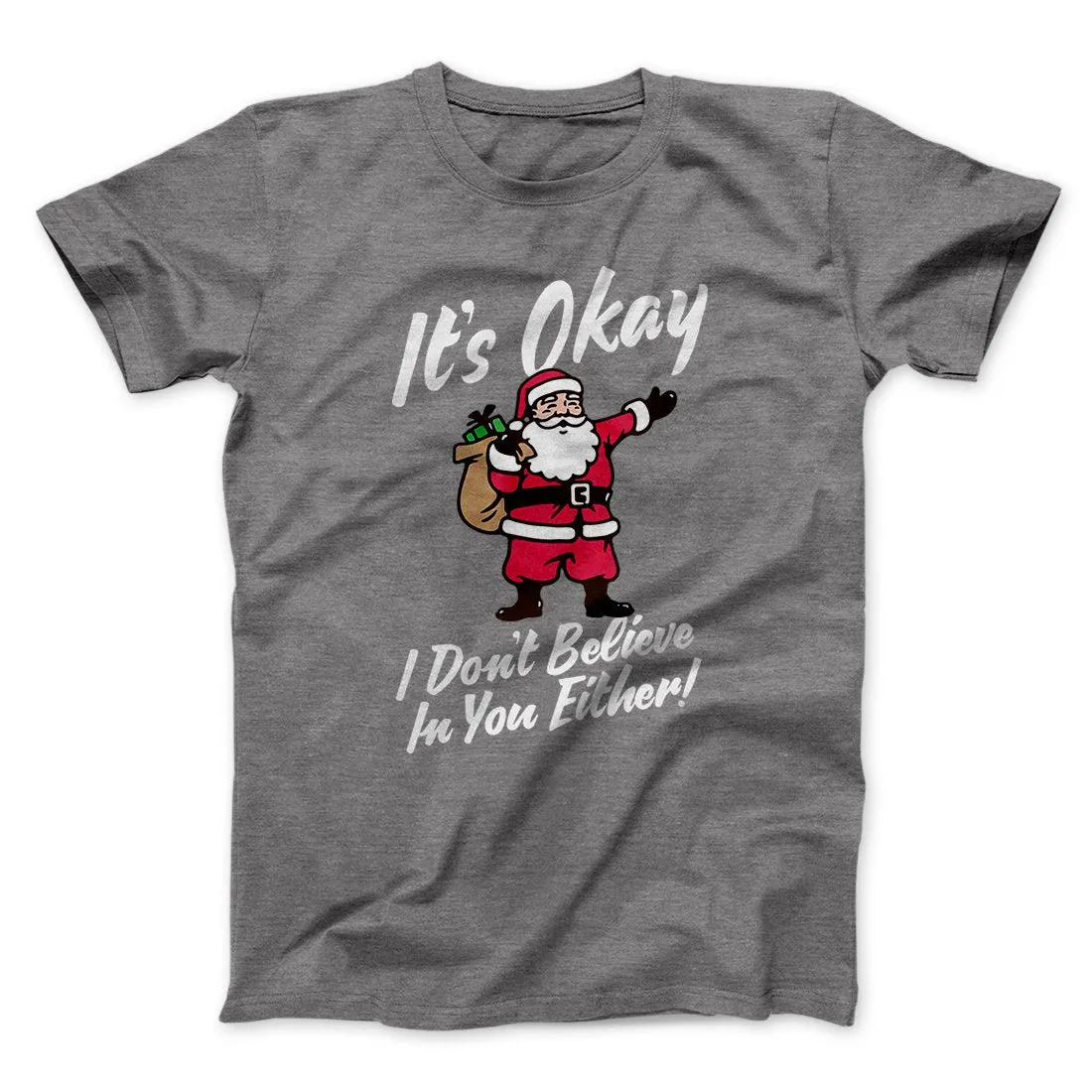 I Don't Believe in You Either Men/Unisex T-Shirt