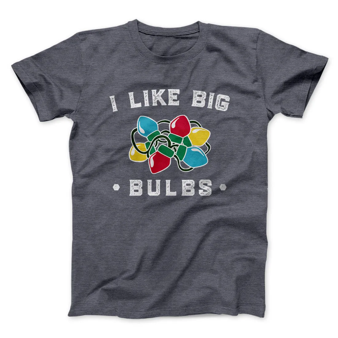 I Like Big Bulbs Men/Unisex T-Shirt