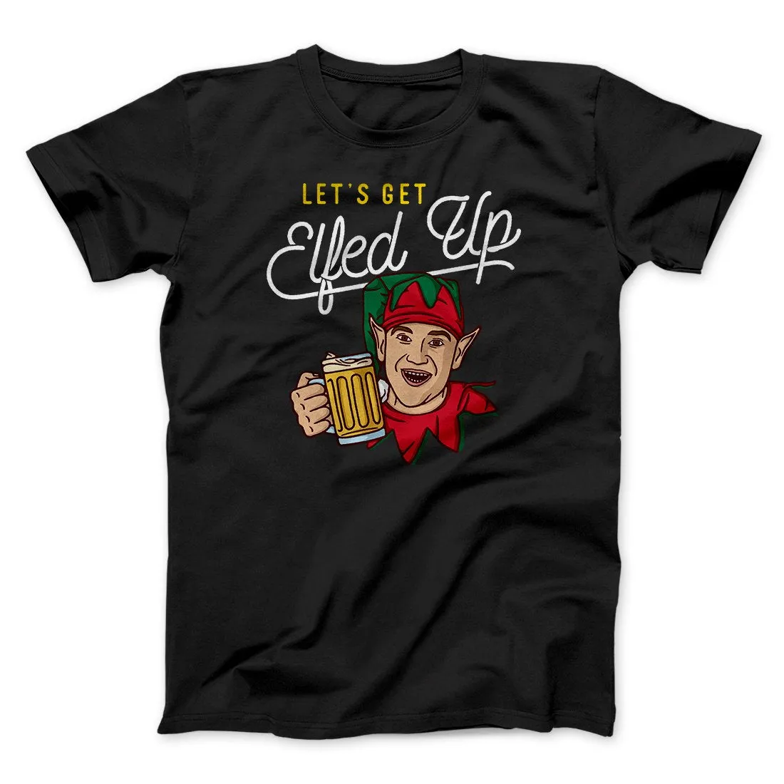 Let's Get Elfed Up Men/Unisex T-Shirt