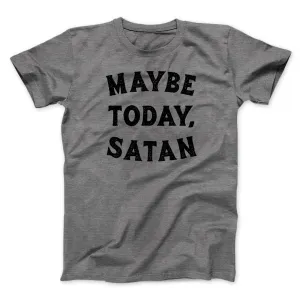 Maybe Today Satan Funny Men/Unisex T-Shirt