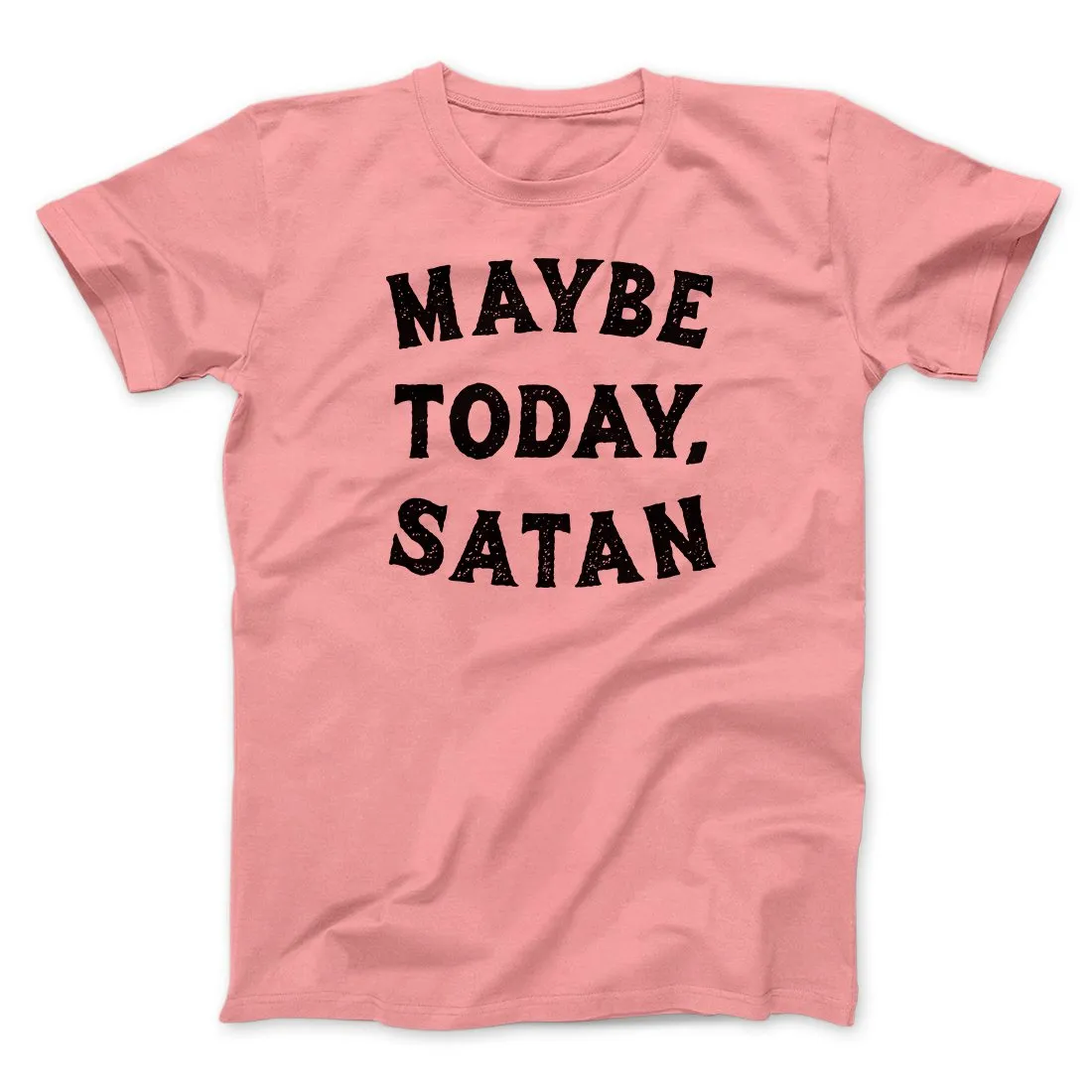 Maybe Today Satan Funny Men/Unisex T-Shirt