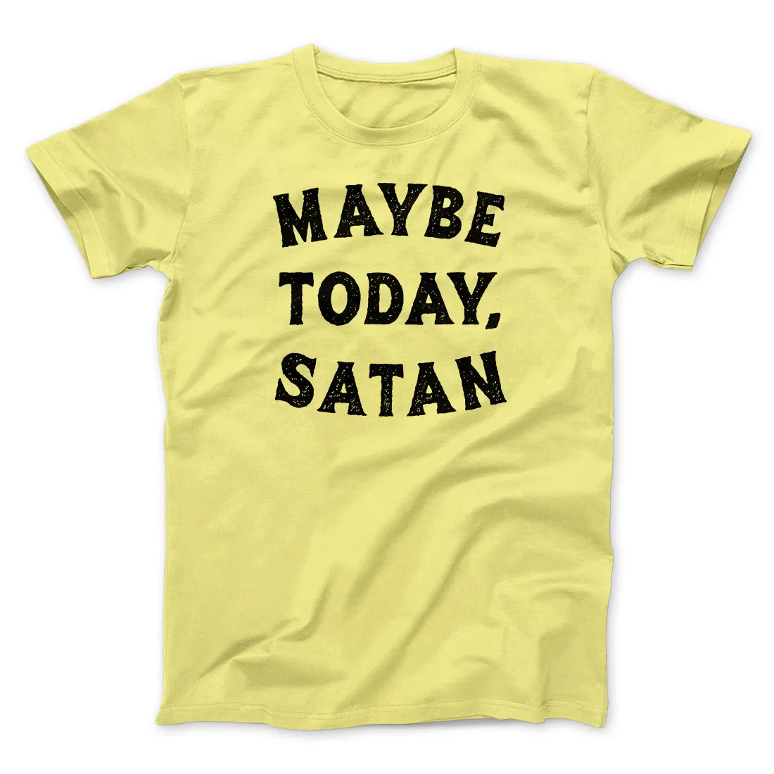 Maybe Today Satan Funny Men/Unisex T-Shirt