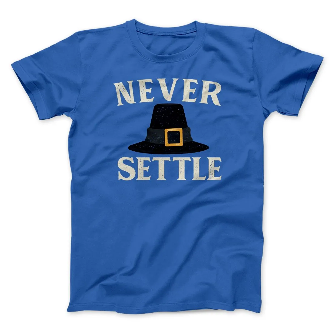 Never Settle Funny Thanksgiving Men/Unisex T-Shirt