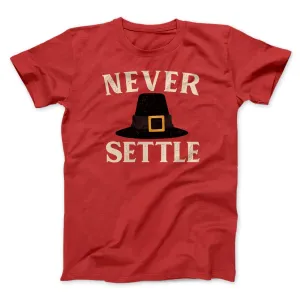 Never Settle Funny Thanksgiving Men/Unisex T-Shirt