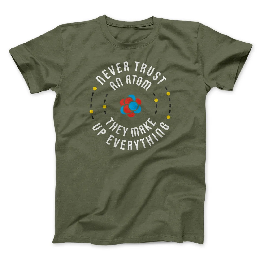 Never Trust An Atom Men/Unisex T-Shirt
