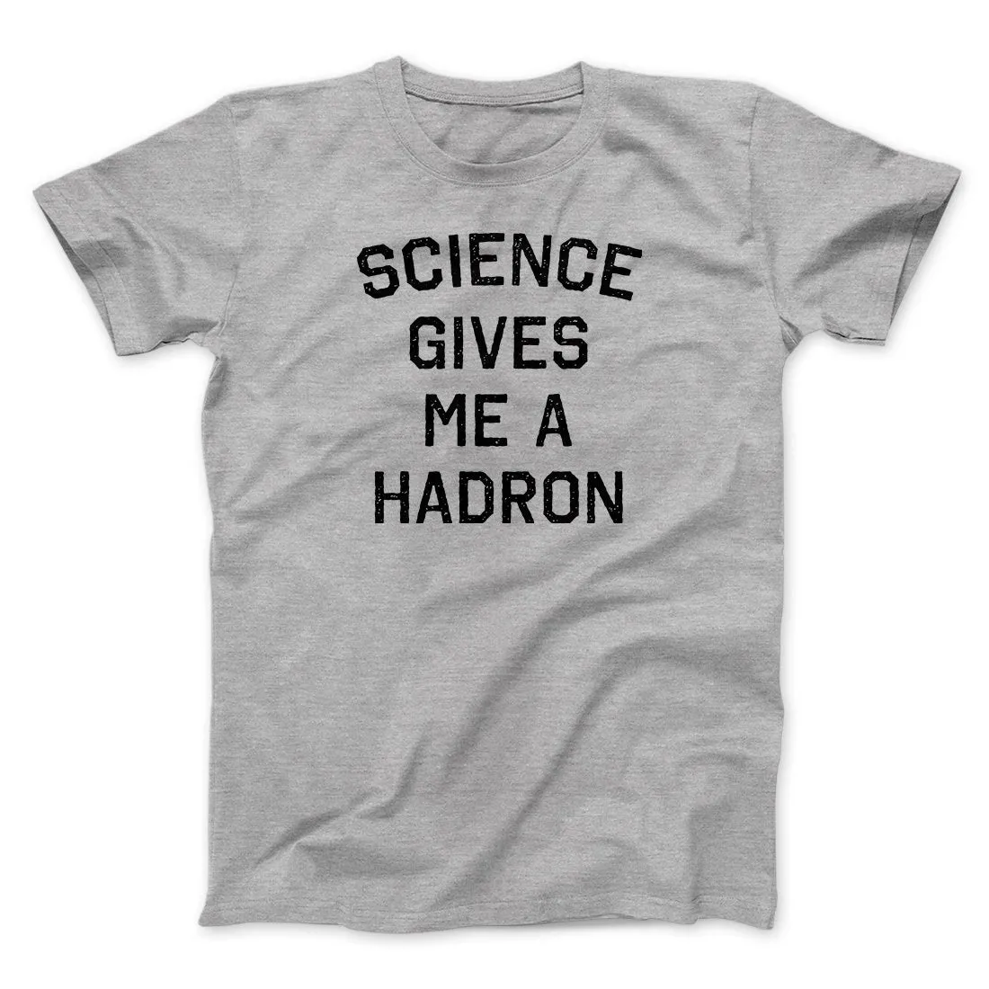 Science Gives Me A Hadron Men/Unisex T-Shirt