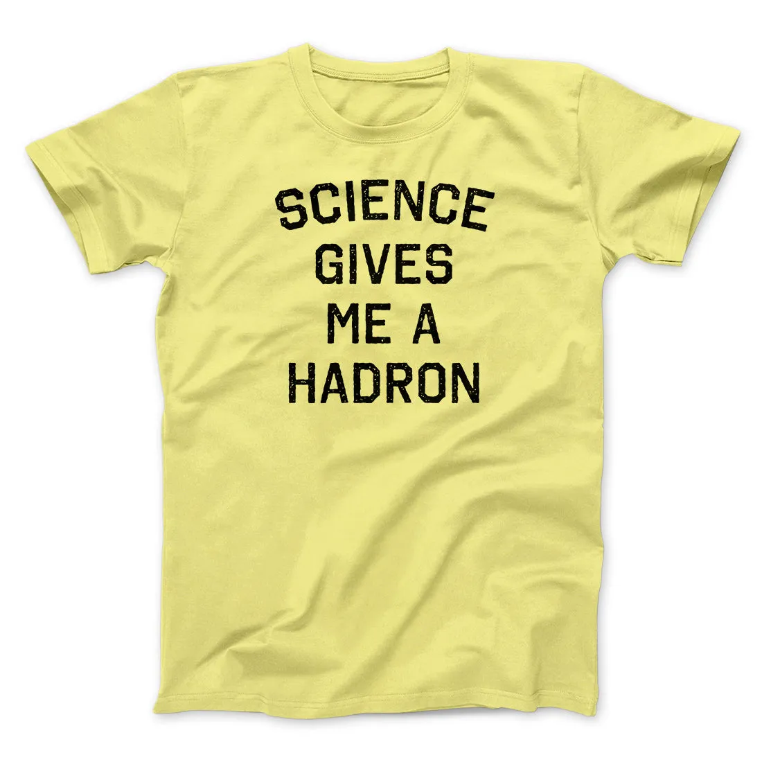 Science Gives Me A Hadron Men/Unisex T-Shirt