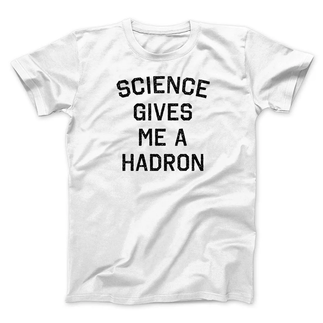 Science Gives Me A Hadron Men/Unisex T-Shirt