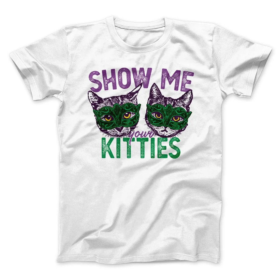 Show Me Your Kitties Men/Unisex T-Shirt