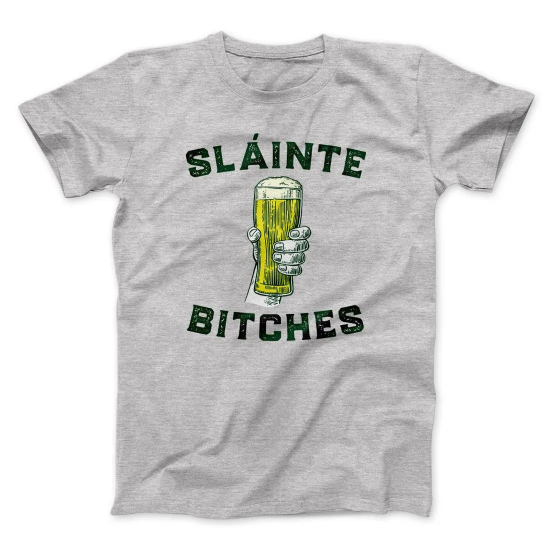 Sláinte Bitches! Men/Unisex T-Shirt