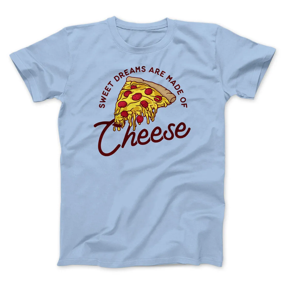Sweet Dreams Are Made Of Cheese Men/Unisex T-Shirt