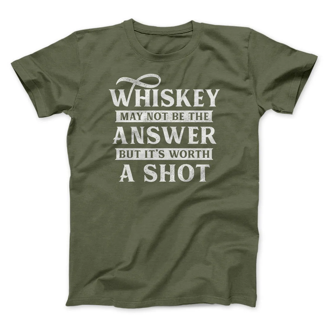Whiskey May Not Be The Answer, But It's Worth A Shot Men/Unisex T-Shirt